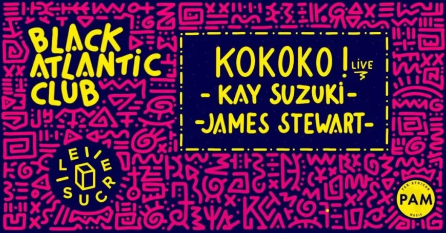 Black Atlantic Club avec Kokoko! (live), Kay Suzuki et James Stewart !