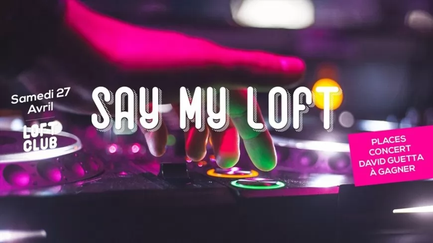 Say My Loft : la soirée pour rendre hommage aux clubbers du Loft Club !