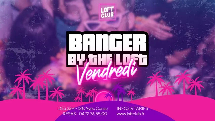 Lyon : Banger by the Loft samedi !