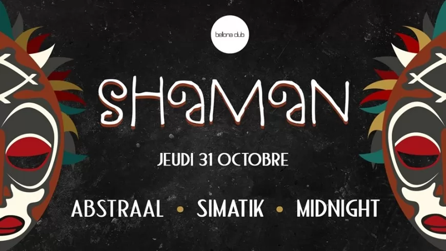 Shaman avec Abstraal ~ Simatik ~ Midnight au Bellona club