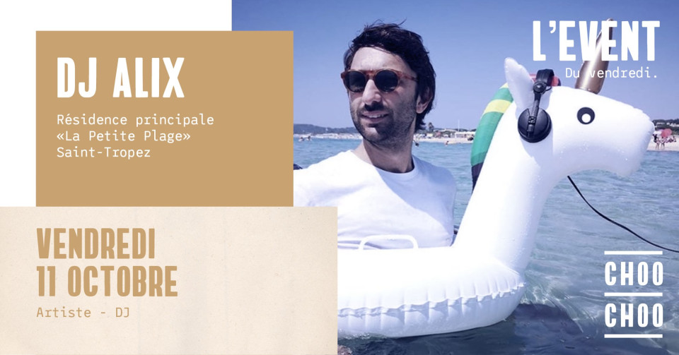 L'event du vendredi : DJ Alix au CHOO CHOO !
