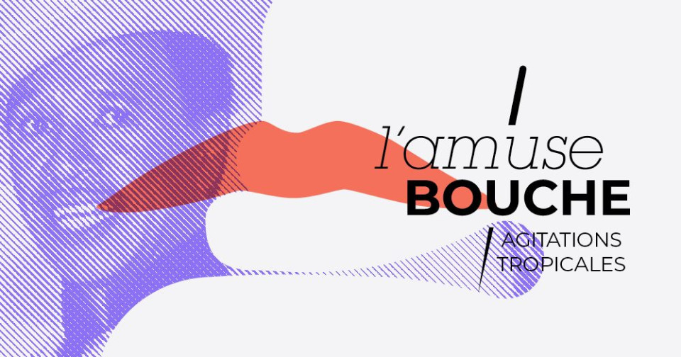 JEUDI : L'amuse-bouche #31 : Agitations tropicales