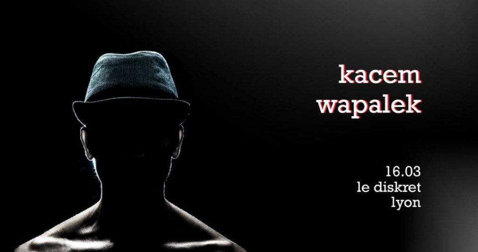 Kacem Wapalek en concert à Lyon au Diskret !