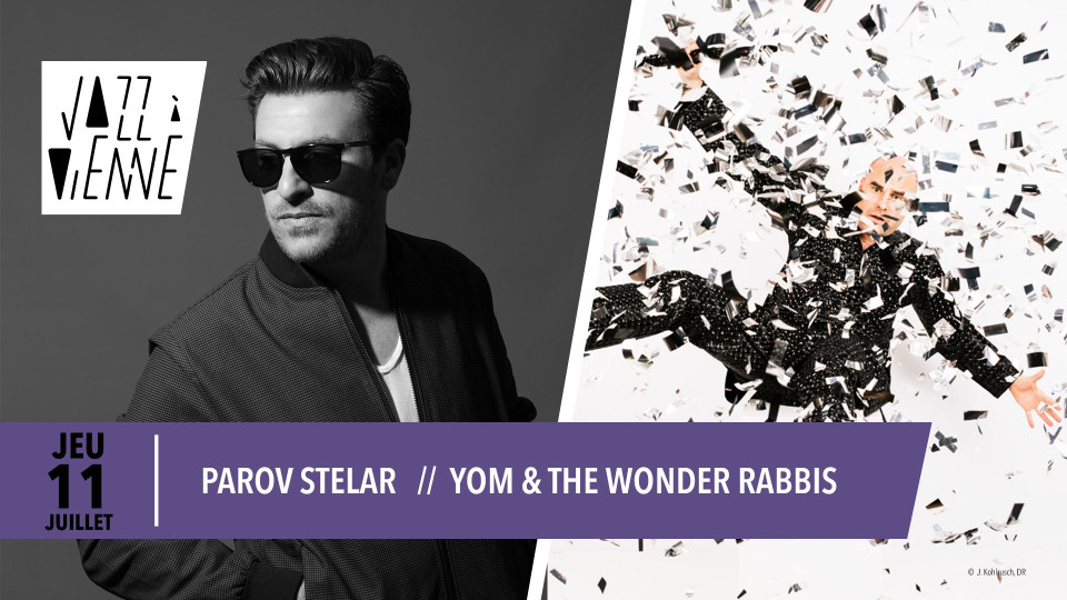 JEUDI : Jazz à Vienne - Parov Stelar // Yom & the Wonder Rabbis