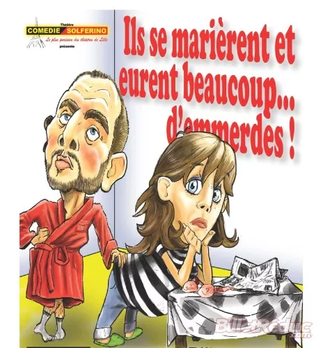 Théâtre : Ils se marièrent et eurent beaucoup ... d'emmerdes !